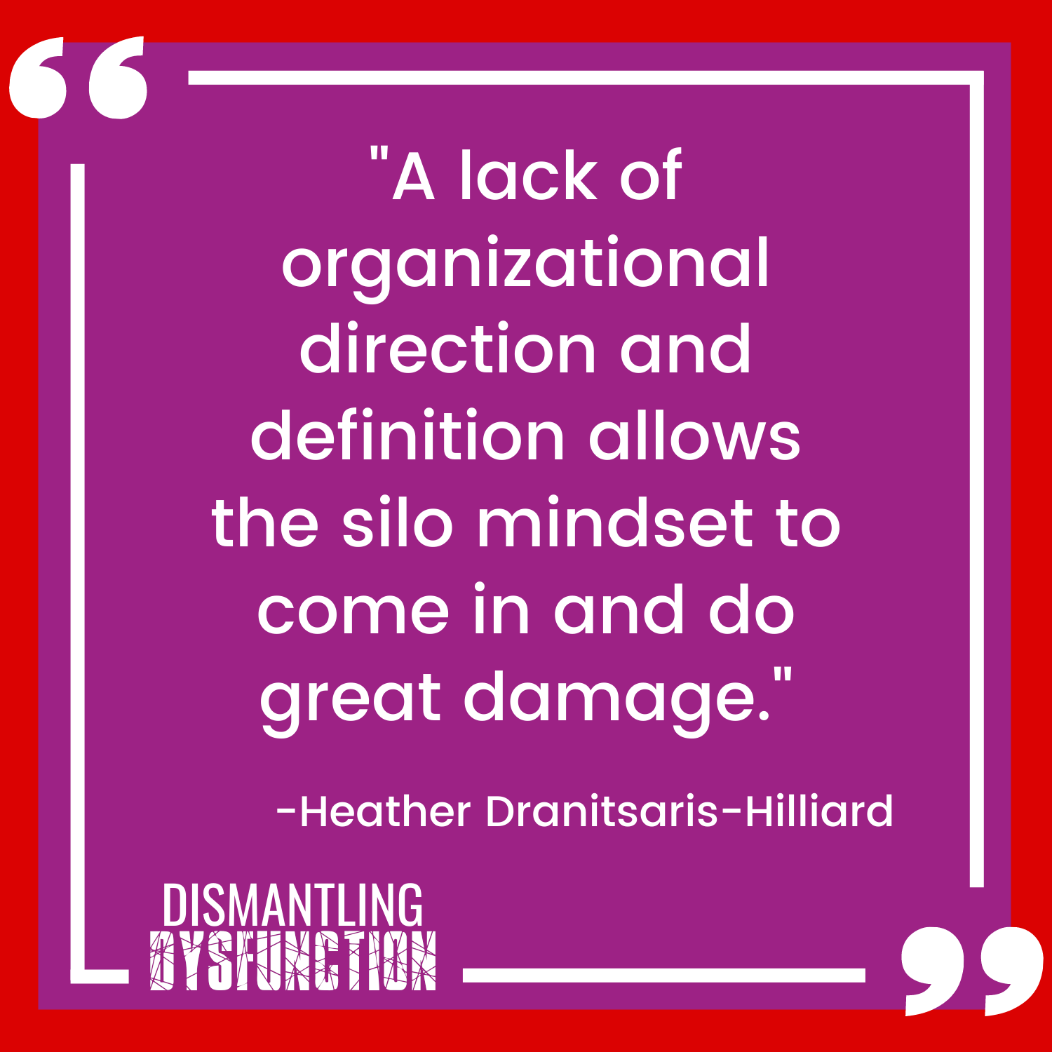 "A lack of organizational direction and definition allows the silo mindset to come in and do great damage."