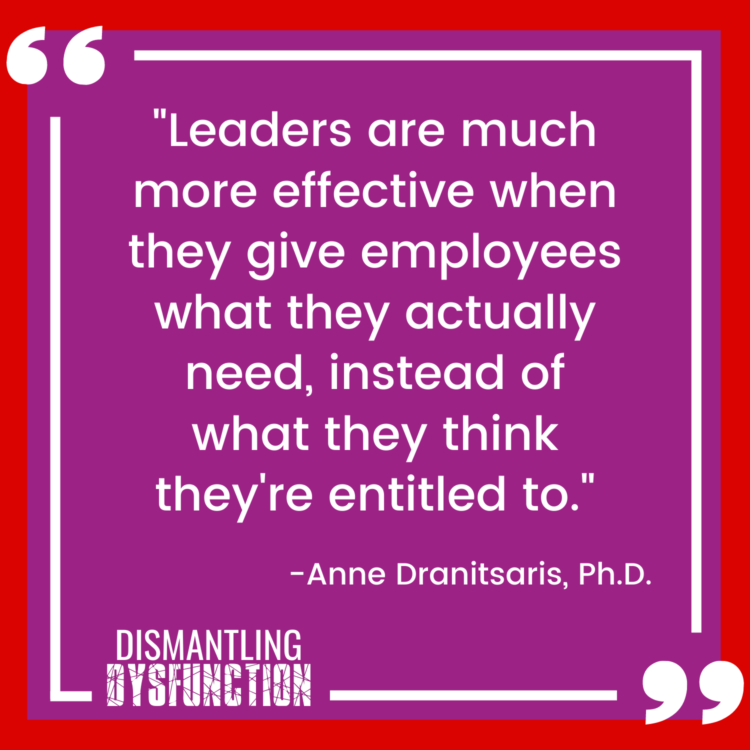 "Leaders are much more effective when they give employees what they actually need, instead of what they think they're entitled to."