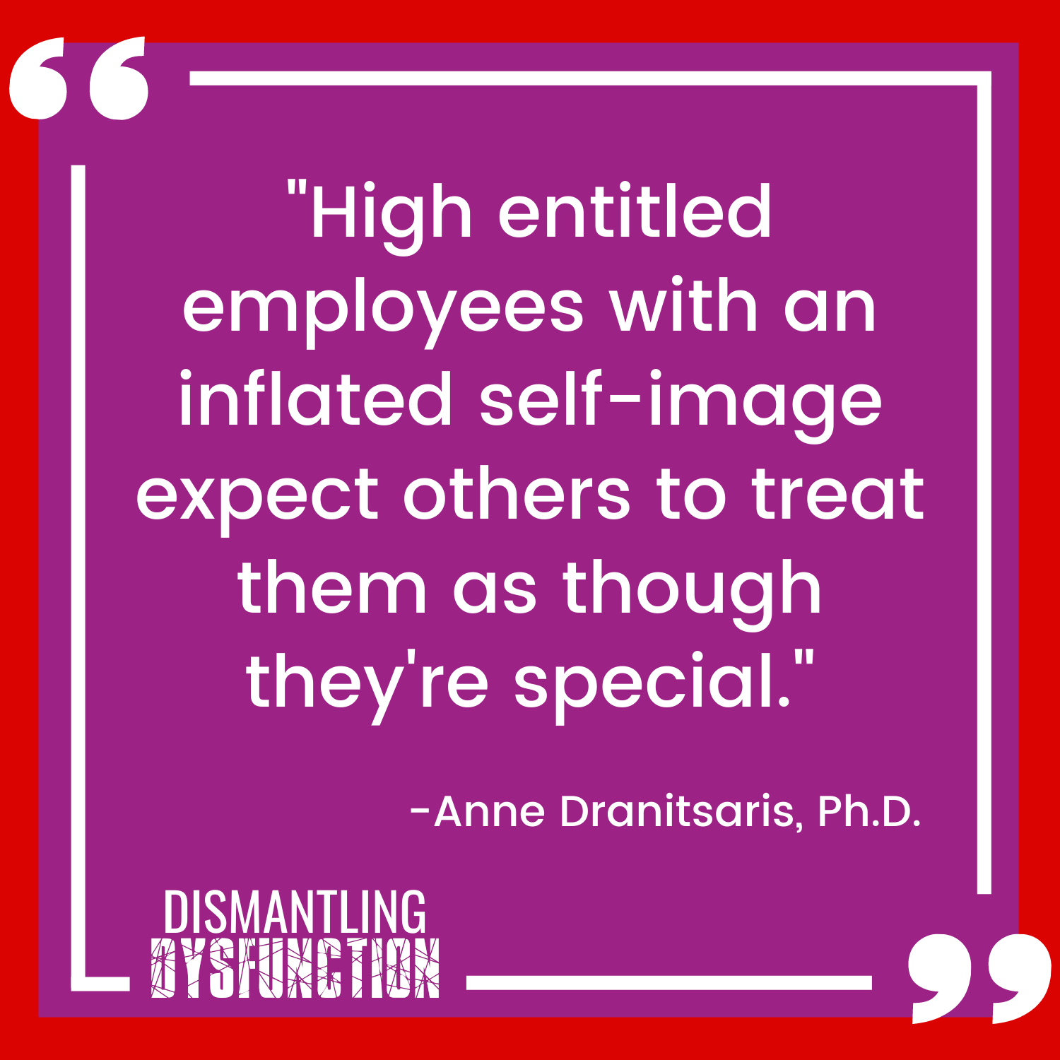 "High entitled employees with an inflated self-image expect others to treat them as though they're special."