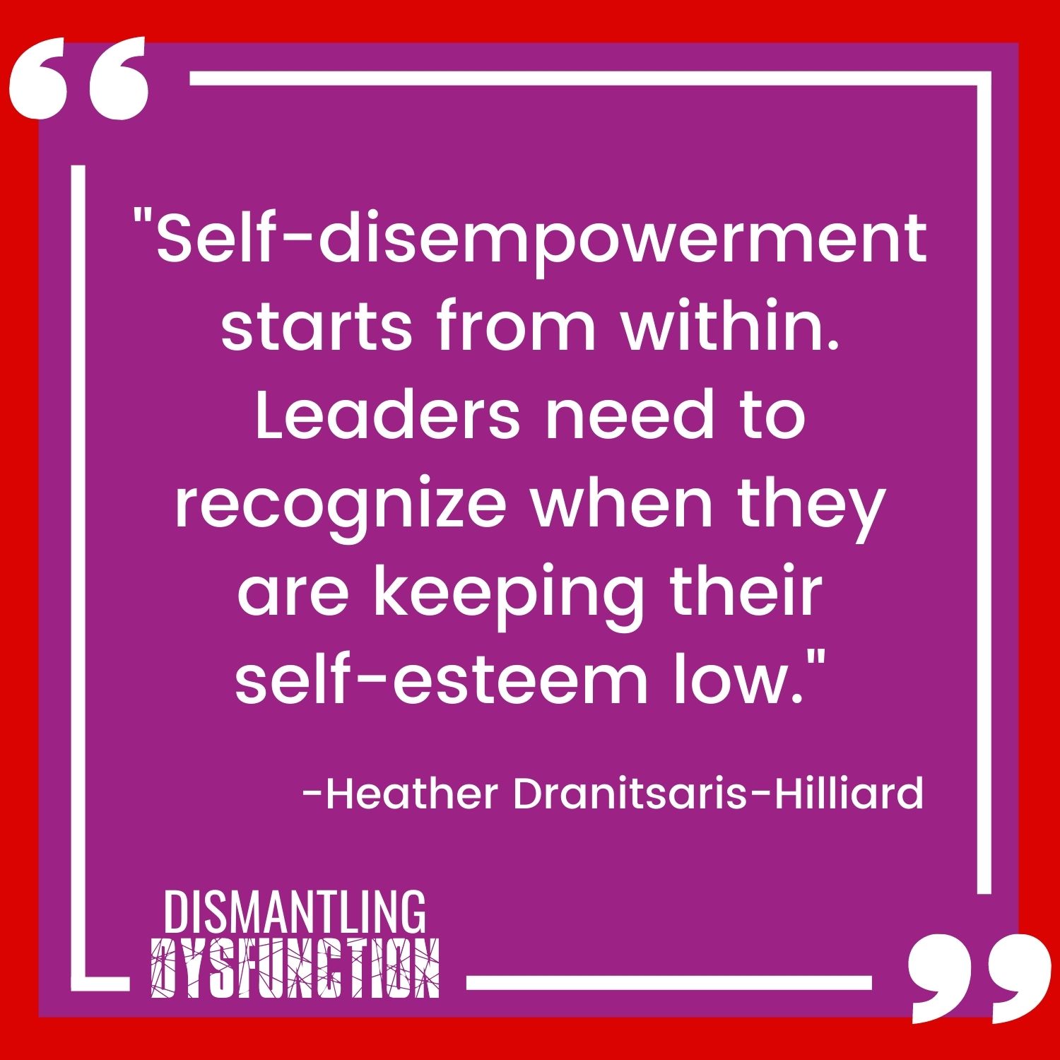 episode 18 quote tile 3 - "Self-disempowerment starts from within. Leaders need to recognize when they are keeping their self-esteem low."