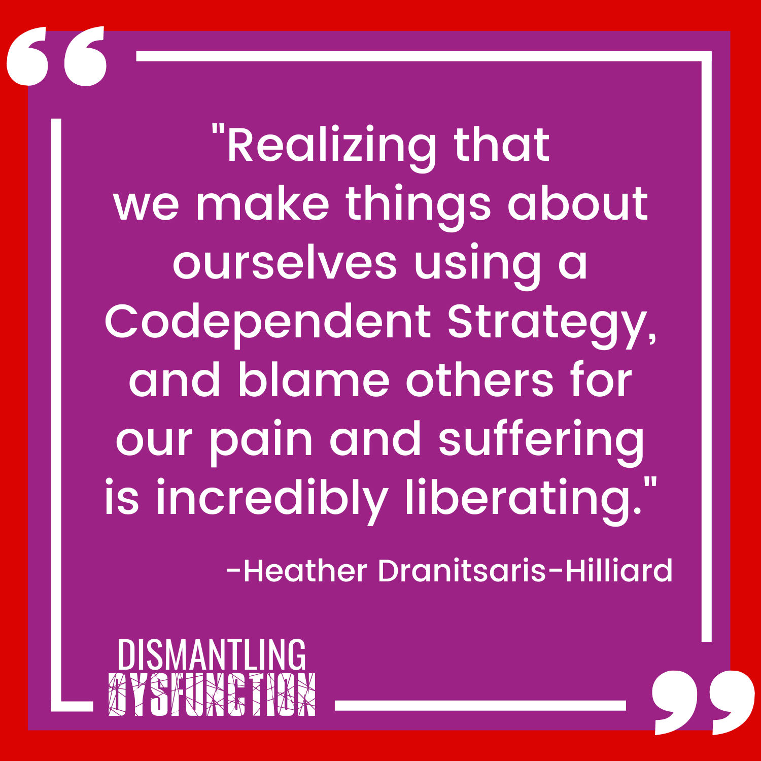 episode 18 quote tile 2 - "When acting from the Victim Leadership Persona, our power and sense of personal agency is taken away by seeing situations through a  lens of helplessness."